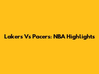 Lakers Vs Pacers: NBA Highlights