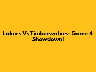 Lakers Vs Timberwolves: Game 4 Showdown!