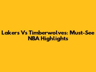Lakers Vs Timberwolves: Must-See NBA Highlights