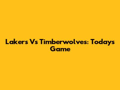 Lakers Vs Timberwolves: Today's Game