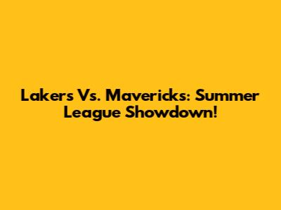 Lakers Vs. Mavericks: Summer League Showdown!