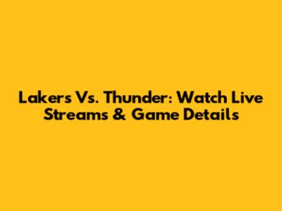 Lakers Vs. Thunder: Watch Live Streams & Game Details