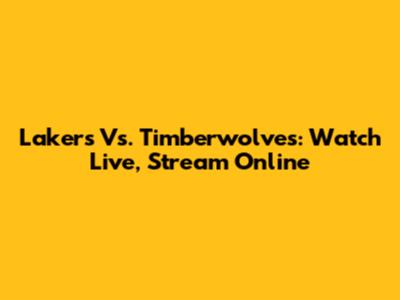 Lakers Vs. Timberwolves: Watch Live, Stream Online