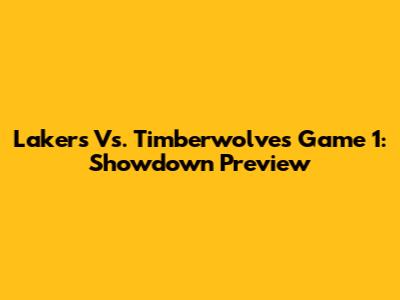 Lakers Vs. Timberwolves Game 1: Showdown Preview