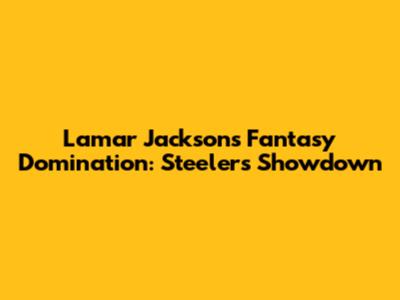 Lamar Jackson's Fantasy Domination: Steelers Showdown