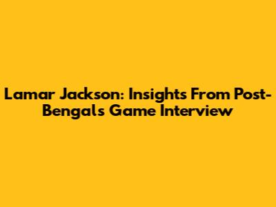 Lamar Jackson: Insights From Post-Bengals Game Interview