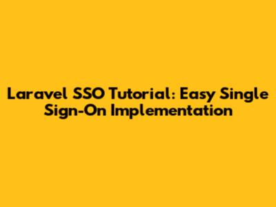 Laravel SSO Tutorial: Easy Single Sign-On Implementation