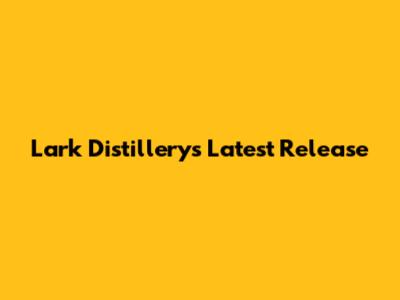 Lark Distillery's Latest Release