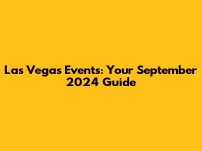 Las Vegas Events: Your September 2024 Guide