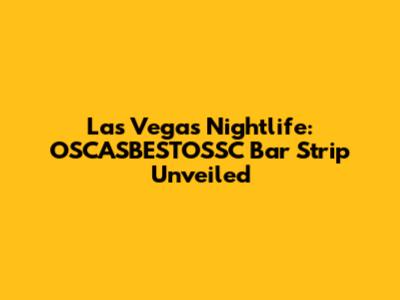 Las Vegas Nightlife: OSCASBESTOSSC Bar Strip Unveiled