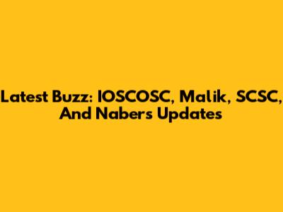 Latest Buzz: IOSCOSC, Malik, SCSC, And Nabers Updates