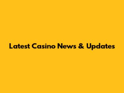 Latest Casino News & Updates