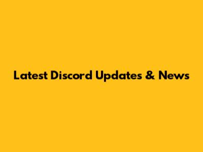 Latest Discord Updates & News
