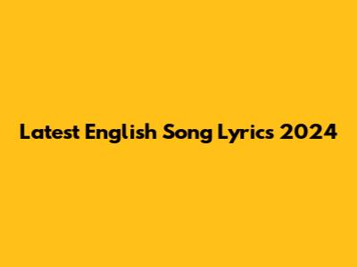 Latest English Song Lyrics 2024