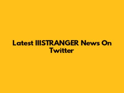 Latest IIISTRANGER News On Twitter