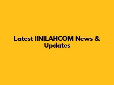Latest IINILAHCOM News & Updates