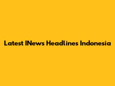Latest INews Headlines Indonesia