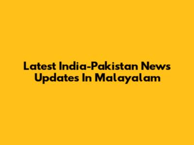 Latest India-Pakistan News Updates In Malayalam