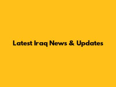 Latest Iraq News & Updates