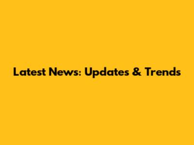 Latest News: Updates & Trends