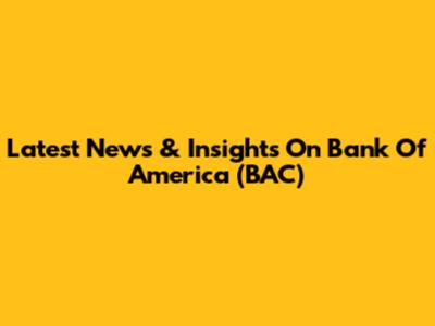 Latest News & Insights On Bank Of America (BAC)