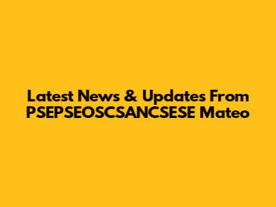 Latest News & Updates From PSEPSEOSCSANCSESE Mateo