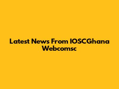 Latest News From IOSCGhana Webcomsc