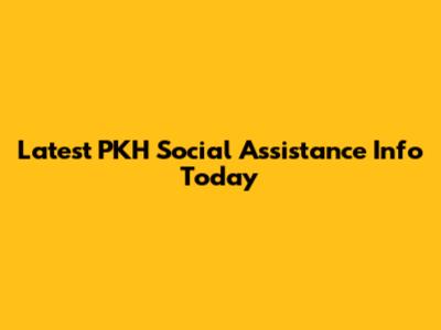 Latest PKH Social Assistance Info Today
