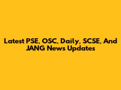 Latest PSE, OSC, Daily, SCSE, And JANG News Updates