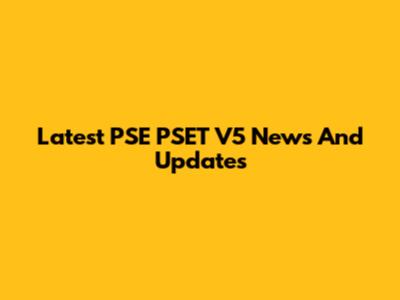 Latest PSE PSET V5 News And Updates
