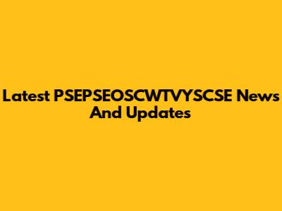 Latest PSEPSEOSCWTVYSCSE News And Updates