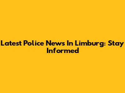 Latest Police News In Limburg: Stay Informed