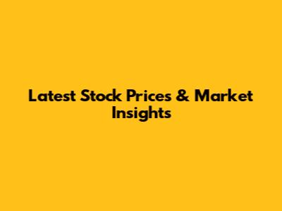 Latest Stock Prices & Market Insights