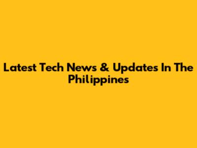 Latest Tech News & Updates In The Philippines