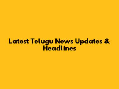 Latest Telugu News Updates & Headlines