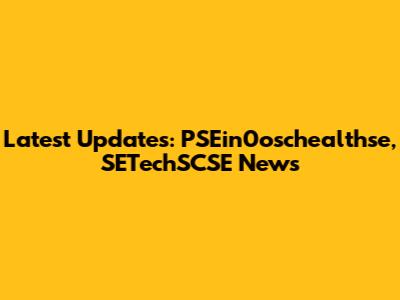 Latest Updates: PSEin0oschealthse, SETechSCSE News