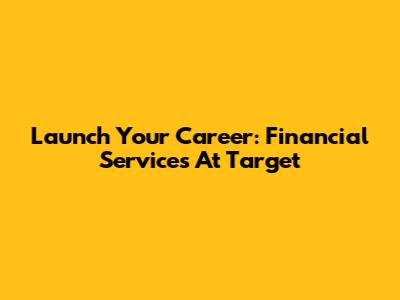 Launch Your Career: Financial Services At Target