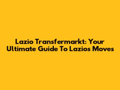 Lazio Transfermarkt: Your Ultimate Guide To Lazio's Moves