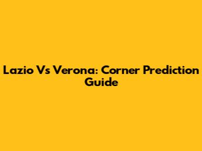 Lazio Vs Verona: Corner Prediction Guide