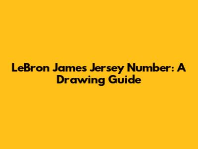 LeBron James Jersey Number: A Drawing Guide