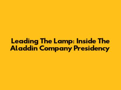Leading The Lamp: Inside The Aladdin Company Presidency