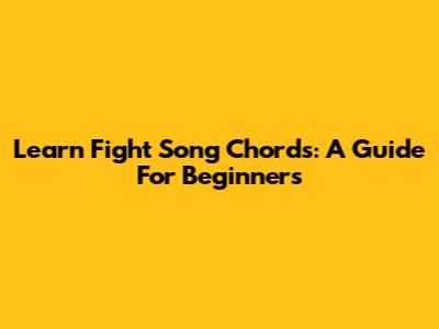 Learn 'Fight Song' Chords: A Guide For Beginners