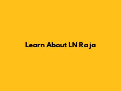 Learn About LN Raja