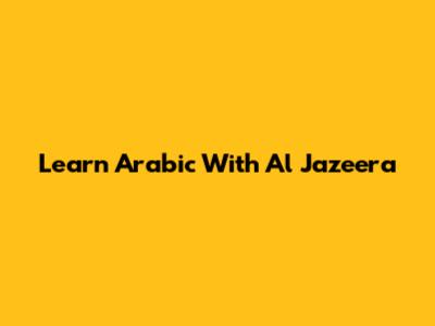 Learn Arabic With Al Jazeera