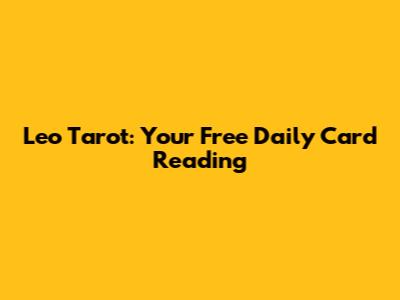 Leo Tarot: Your Free Daily Card Reading