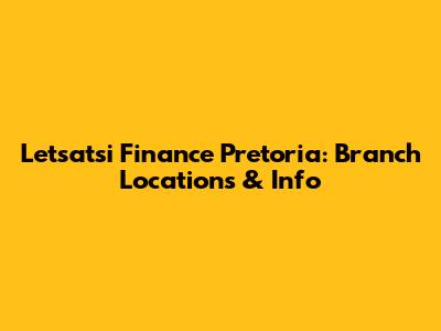 Letsatsi Finance Pretoria: Branch Locations & Info