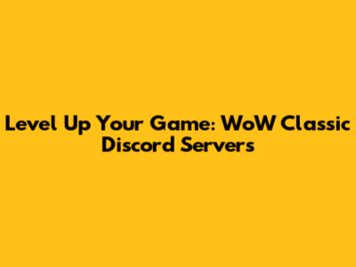 Level Up Your Game: WoW Classic Discord Servers