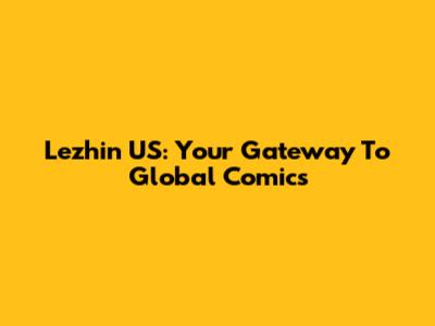 Lezhin US: Your Gateway To Global Comics