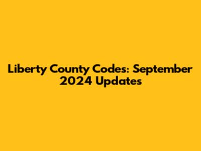 Liberty County Codes: September 2024 Updates