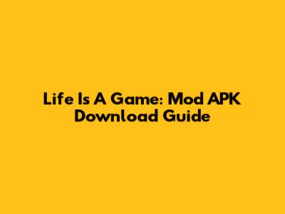 Life Is A Game: Mod APK Download Guide